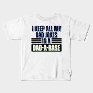 I Keep All My Dad Jokes in A Dad-A-Base - Dad Jokes Funny Kids T-Shirt